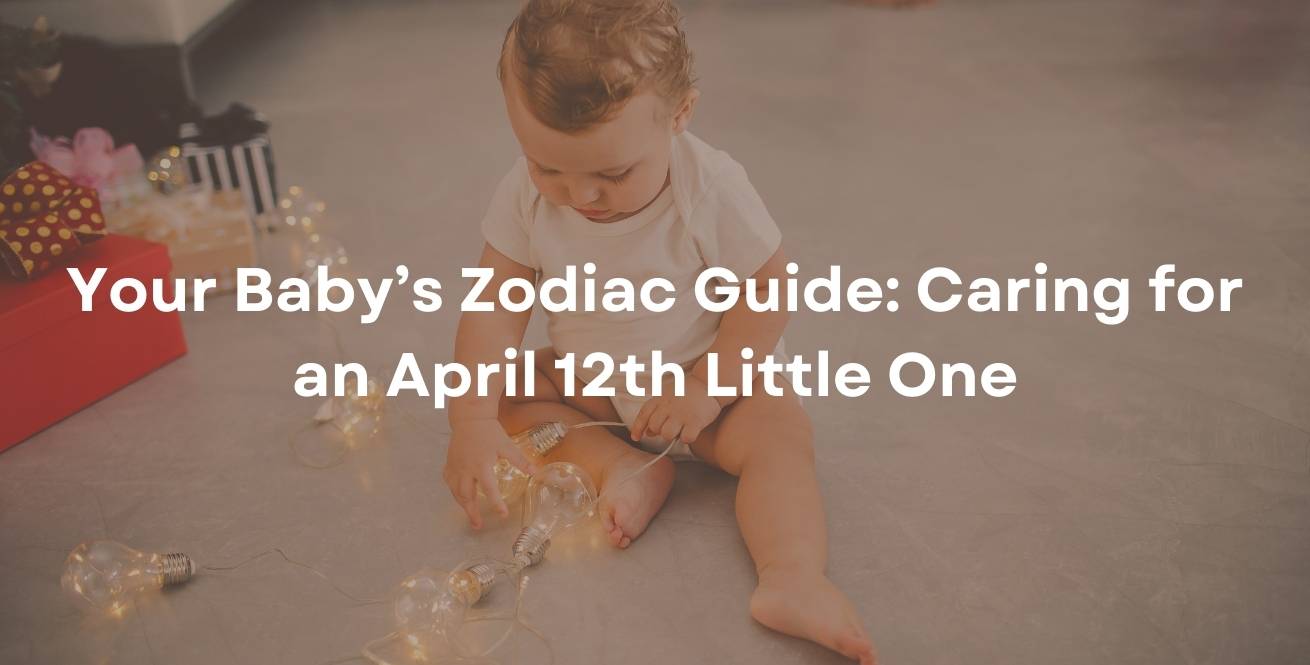 Your Baby’s Zodiac Guide: Caring for an April 12th Little One