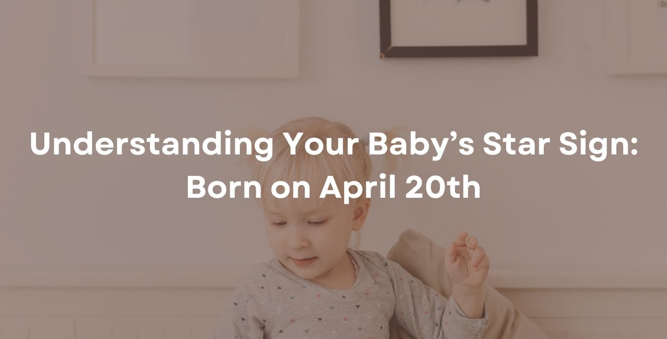 Understanding Your Baby’s Star Sign: Born on April 20th