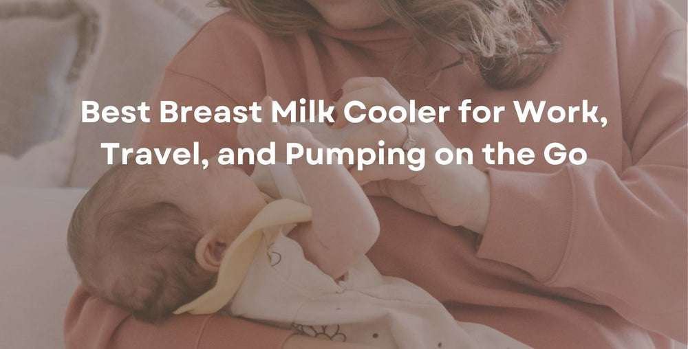 Best Breast Milk Cooler for Work, Travel, and Pumping on the Go