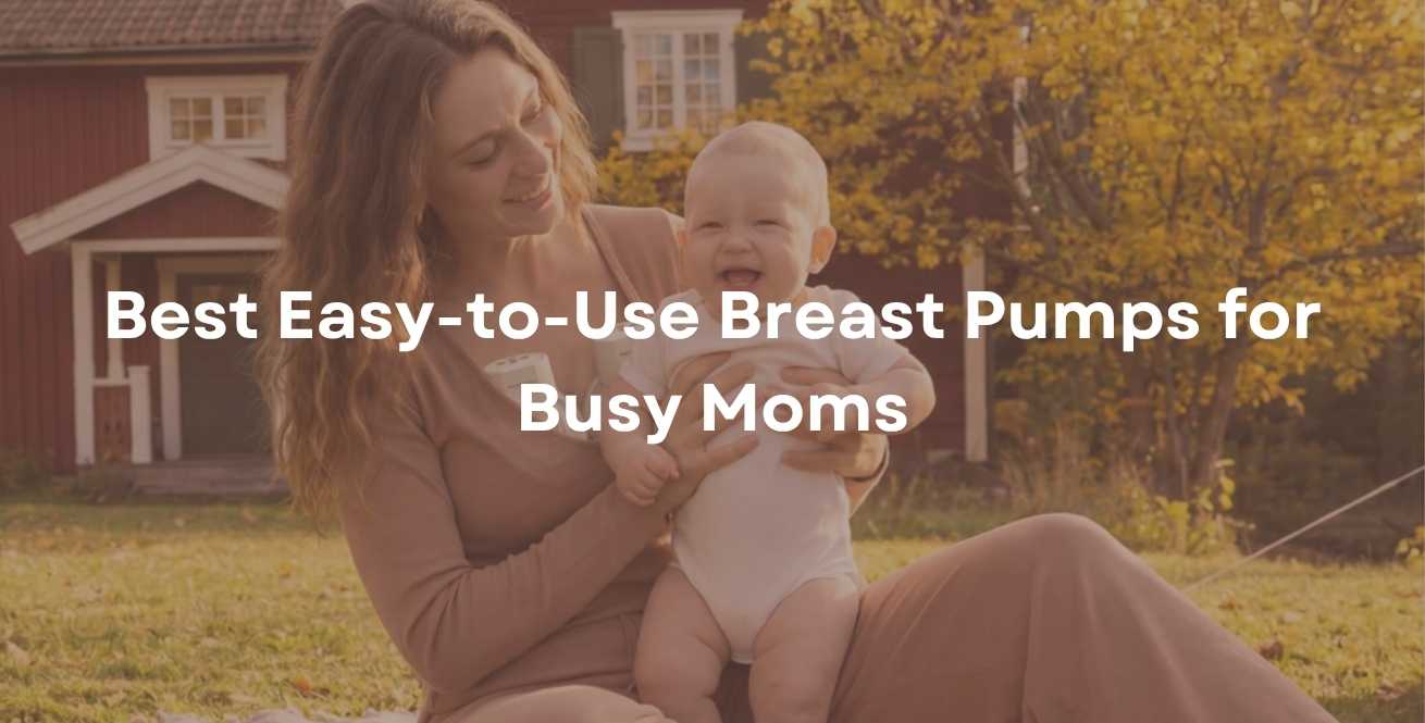 Best Easy-to-Use Breast Pumps for Busy Moms