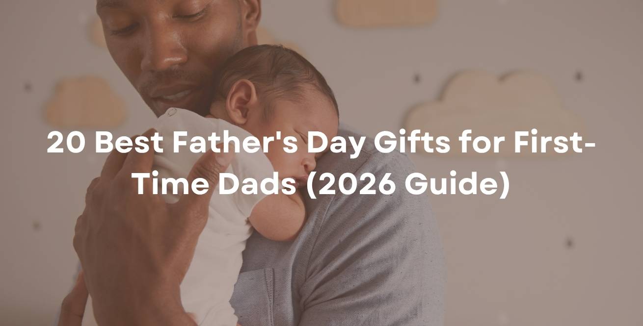 20 Best Father's Day Gifts for First-Time Dads (2026 Guide)