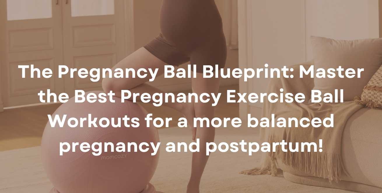 The Pregnancy Ball Blueprint: Master the Best Pregnancy Exercise Ball Workouts for a more balanced pregnancy and postpartum!