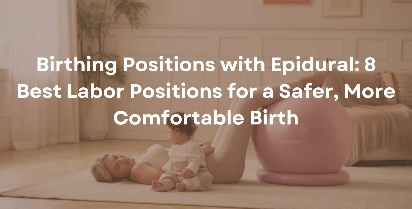 Birthing Positions with Epidural: 8 Best Labor Positions for a Safer, More Comfortable Birth