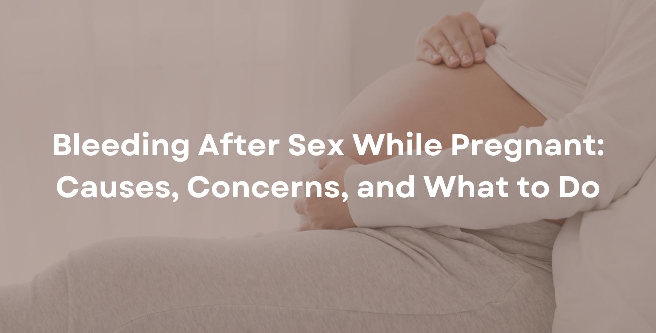 Bleeding After Sex While Pregnant: When to Worry & What to Do Bleeding After Sex While Pregnant: When to Worry & What to Do