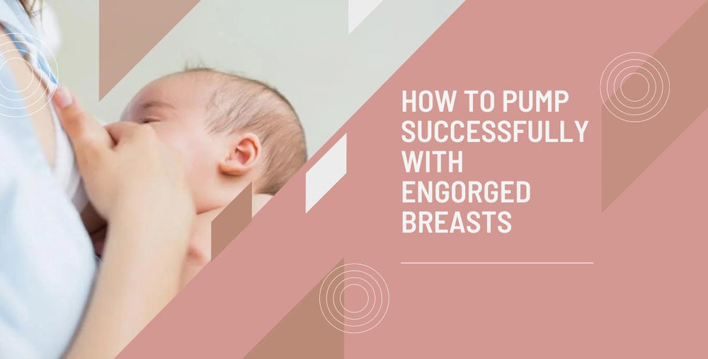 How to Pump Successfully with Engorged Breasts