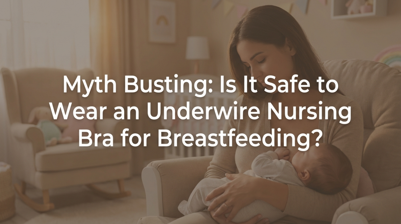 Myth Busting: Is It Safe to Wear an Underwire Nursing Bra for Breastfeeding