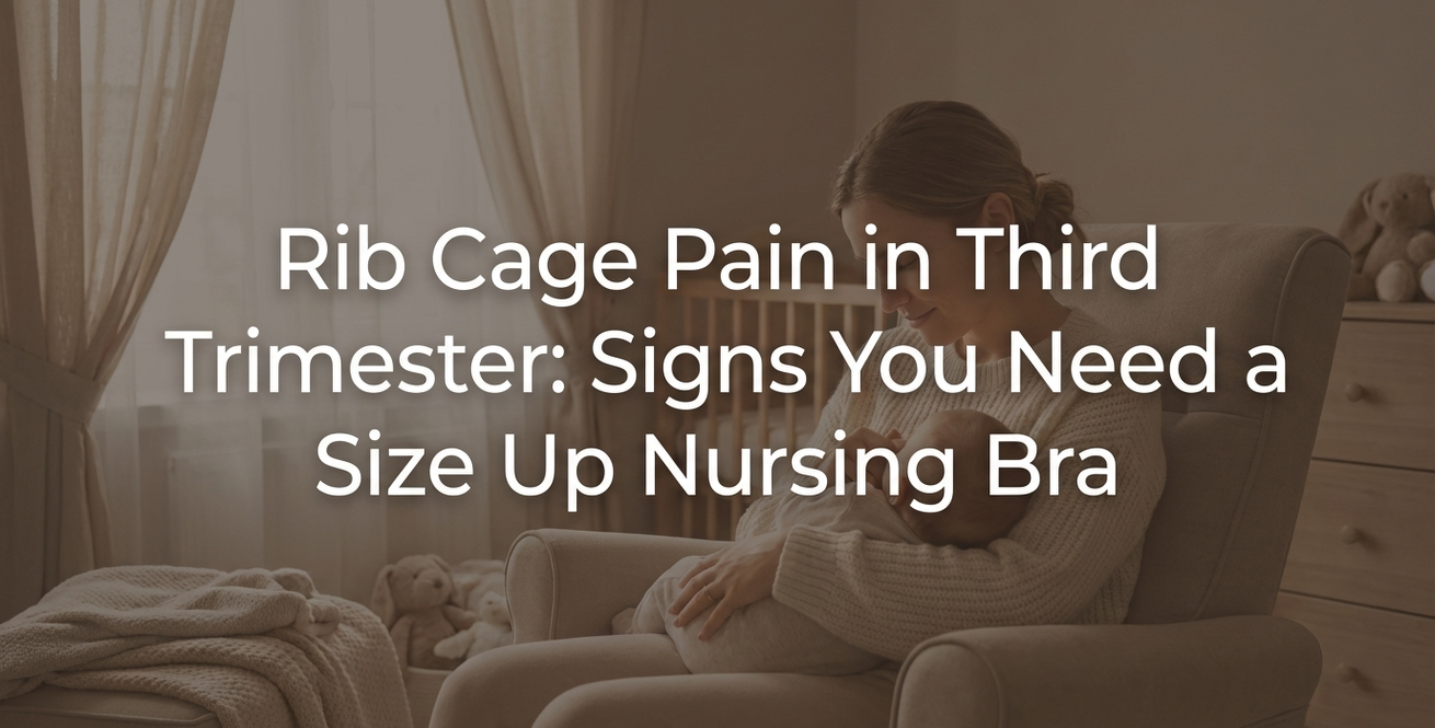 Rib Cage Pain in the Third Trimester: Signs You Need a Size Up Nursing Bra