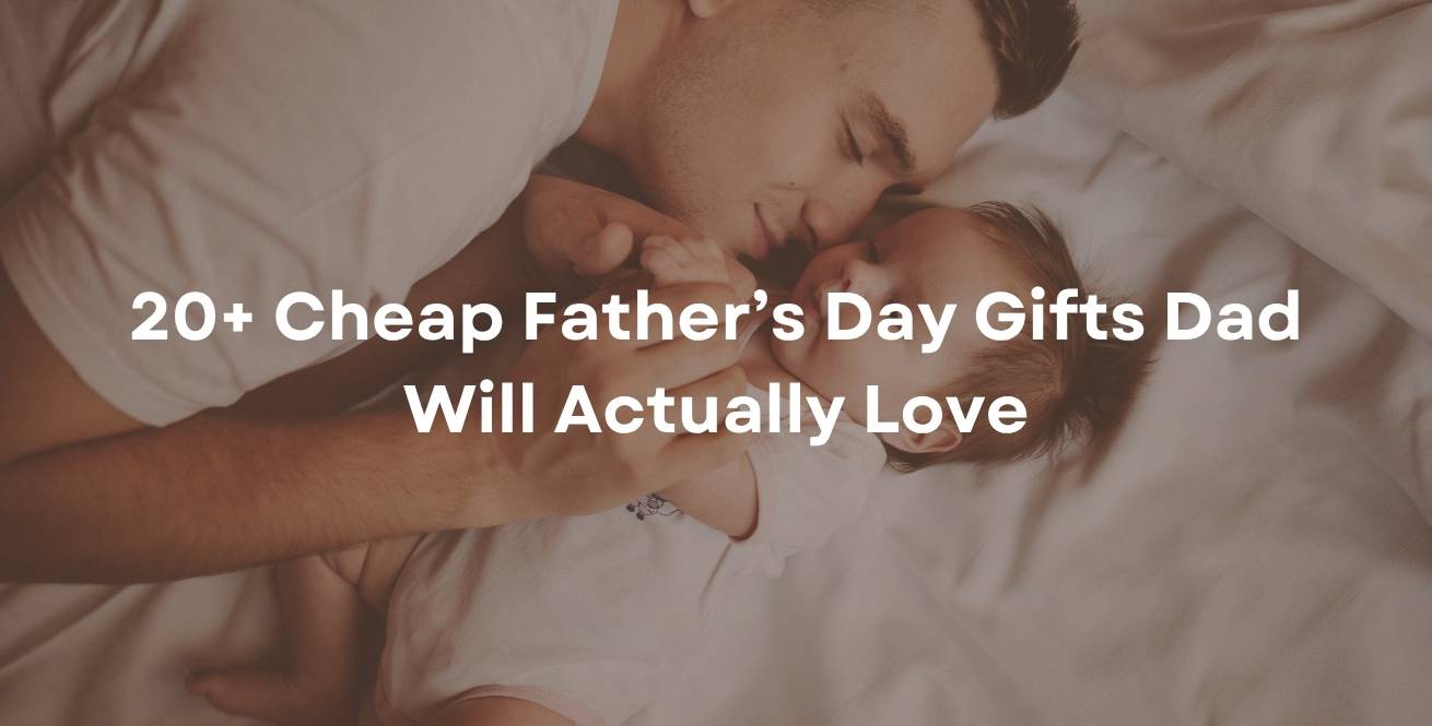 20+ Cheap Father’s Day Gifts Dad Will Actually Love