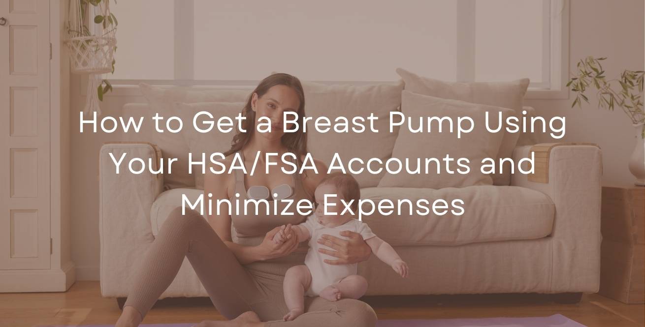 How to Get a Breast Pump Using Your HSA/FSA Accounts and Minimize Expenses