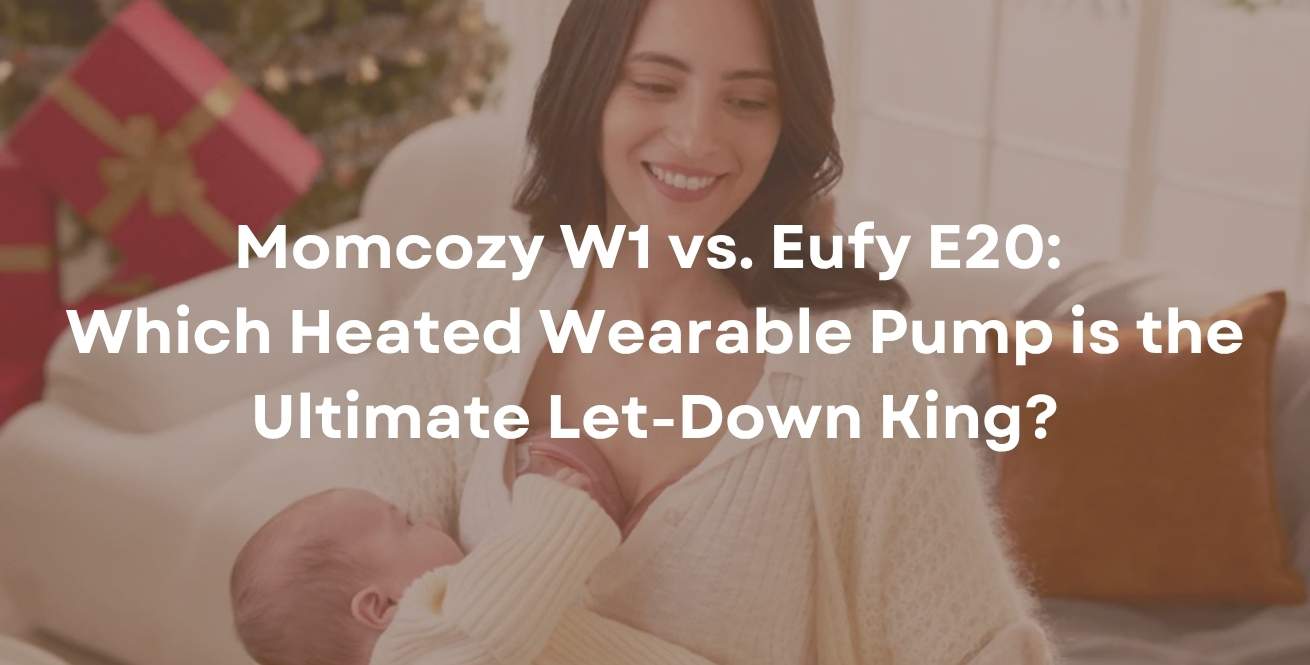 Momcozy W1 vs. Eufy E20: Which Heated Wearable Pump is the Ultimate Let-Down King?