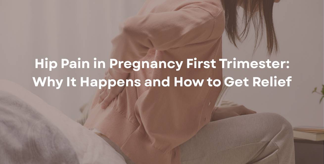 Hip Pain in Pregnancy First Trimester: Why It Happens and How to Get Relief