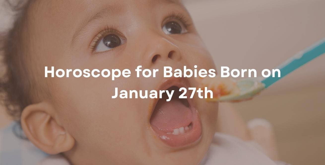 Horoscope for Babies Born on January 27th