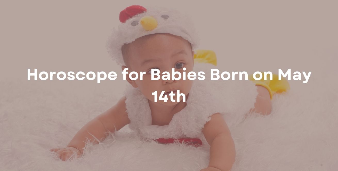 Horoscope for Babies Born on May 14th