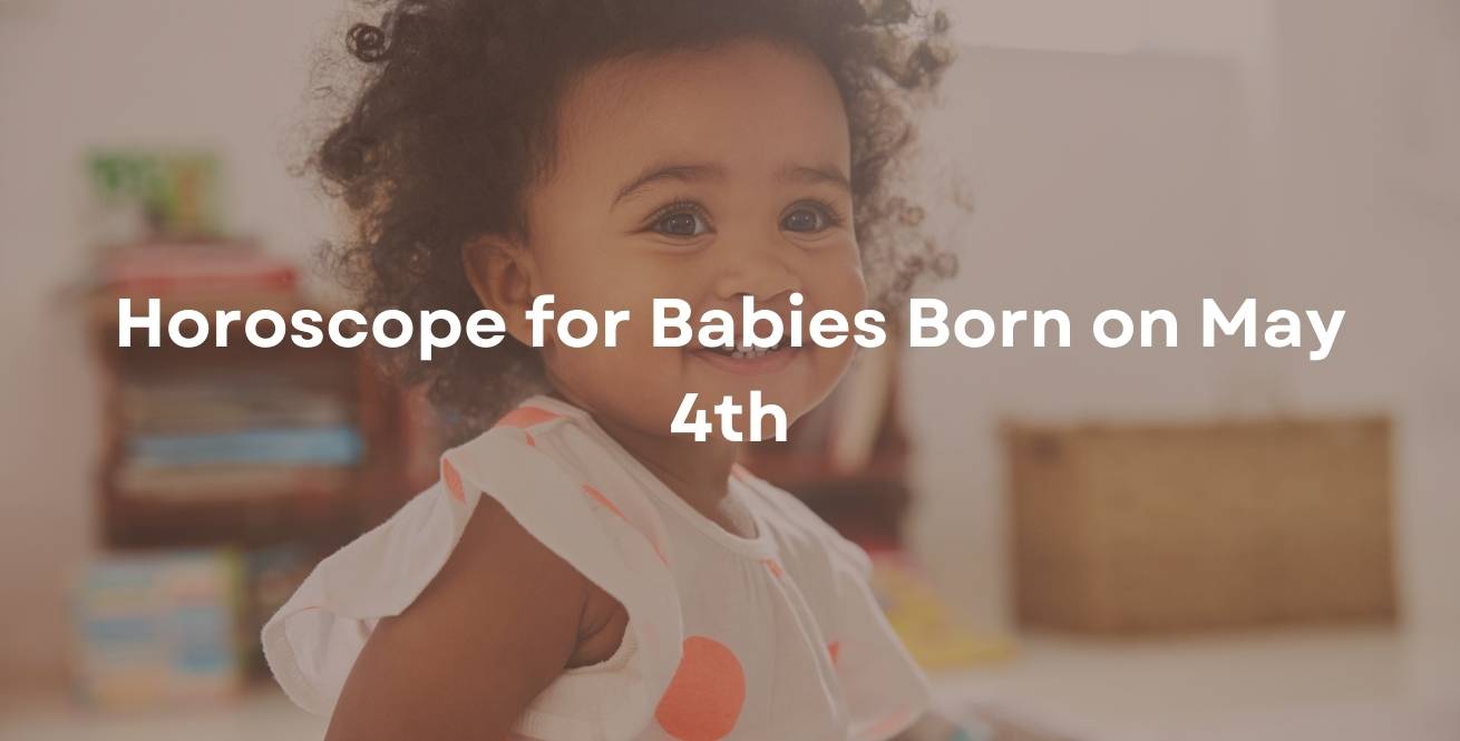 Horoscope for Babies Born on May 4th