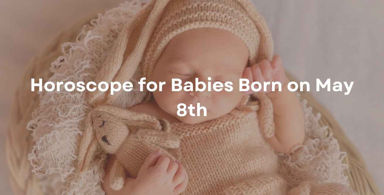 Horoscope for Babies Born on May 8th