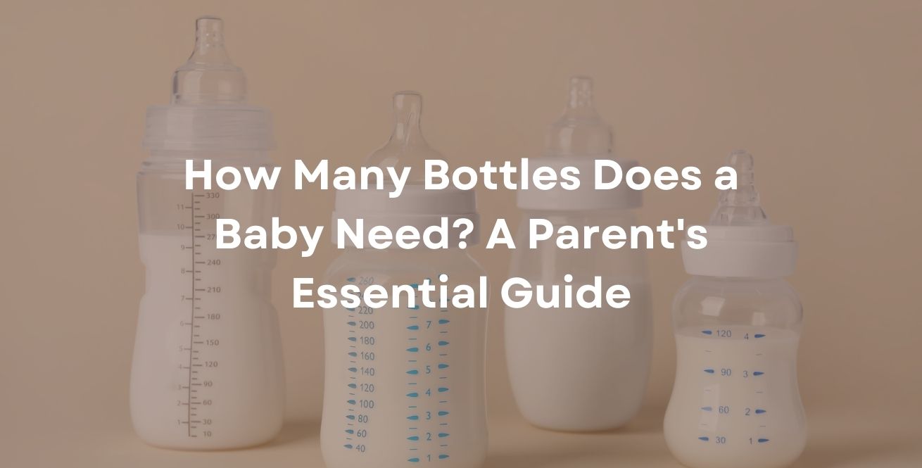 How Many Bottles Does a Baby Need? A Parent's Essential Guide