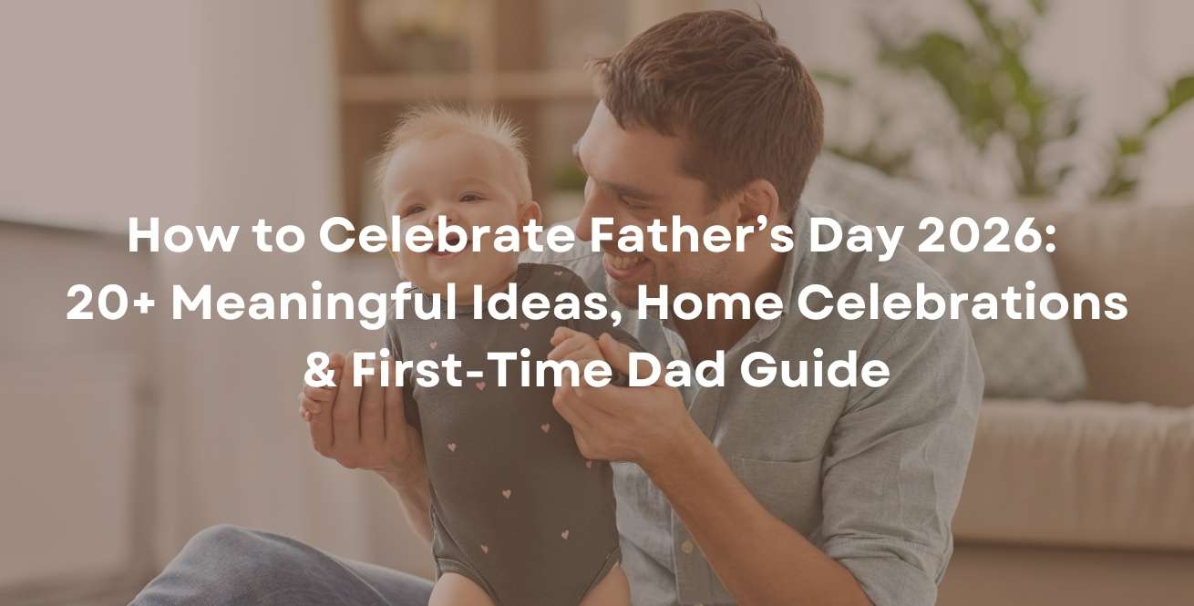 How to Celebrate Father’s Day 2026: 20+ Meaningful Ideas, Home Celebrations & First-Time Dad Guide