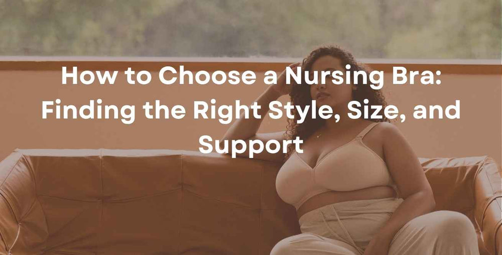How to Choose a Nursing Bra: Finding the Right Style, Size, and Support