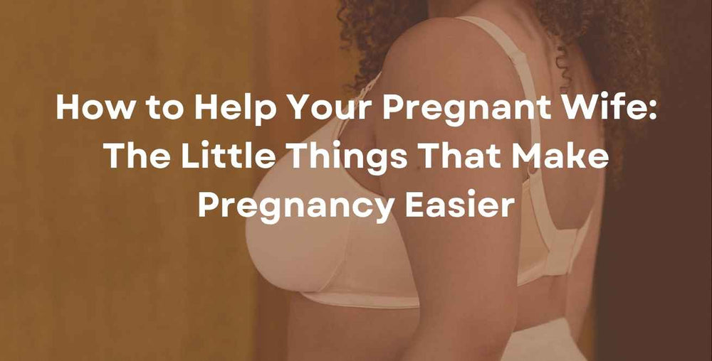 How to Help Your Pregnant Wife: The Little Things That Make Pregnancy Easier