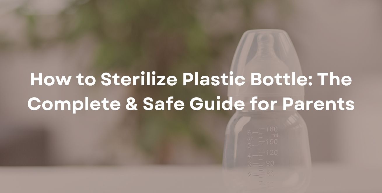 How to Sterilize Plastic Bottle: The Complete & Safe Guide for Parents