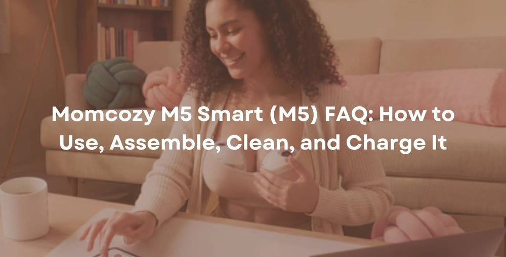 Momcozy M5 Smart (M5) FAQ: How to Use, Assemble, Clean, and Charge It