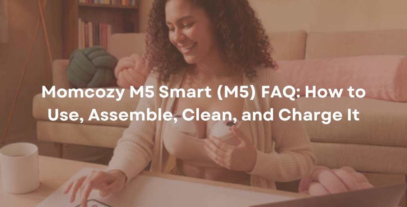 Momcozy M5 Smart (M5) FAQ: How to Use, Assemble, Clean, and Charge It