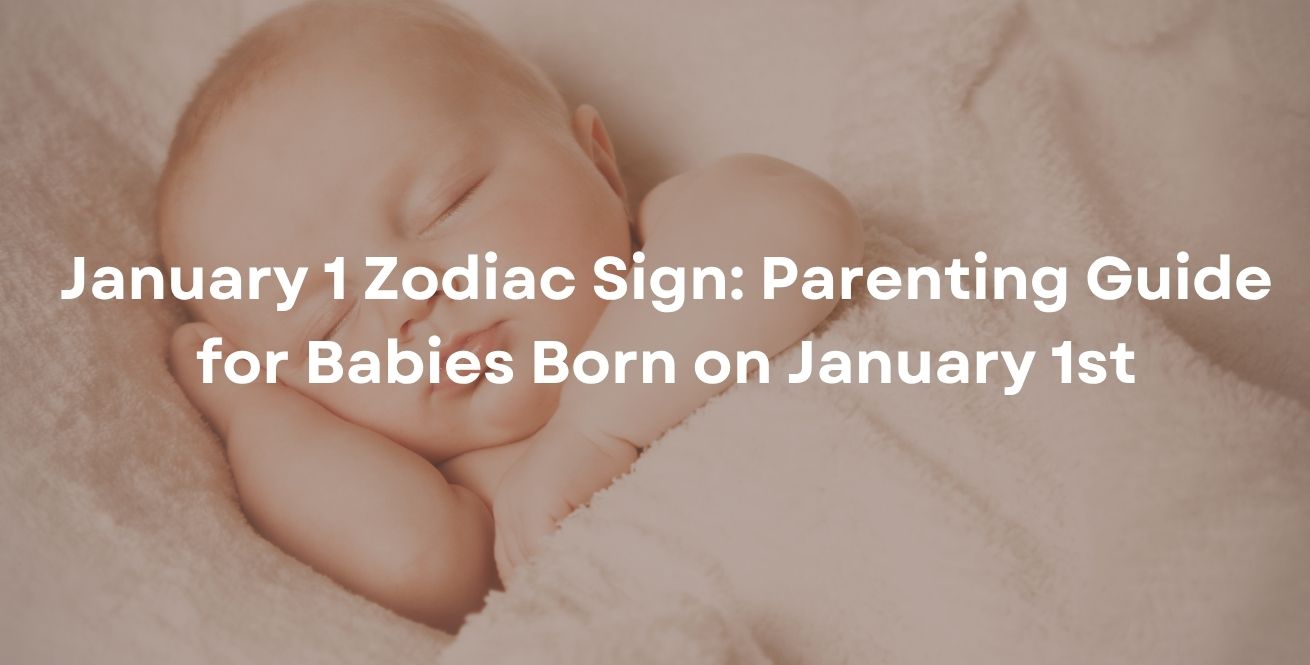 January 1 Zodiac Sign: Parenting Guide for Babies Born on January 1st