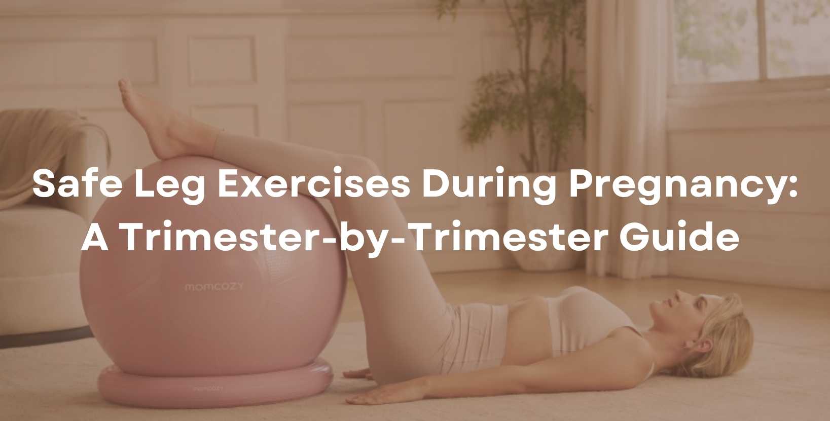 Safe Leg Exercises During Pregnancy: A Trimester-by-Trimester Guide