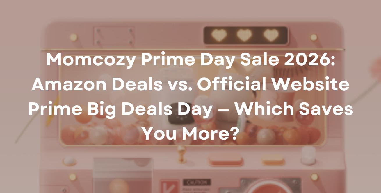 Momcozy Prime Day Sale 2026: Amazon Deals vs. Official Website PD Big Deal Days — Which Saves You More?