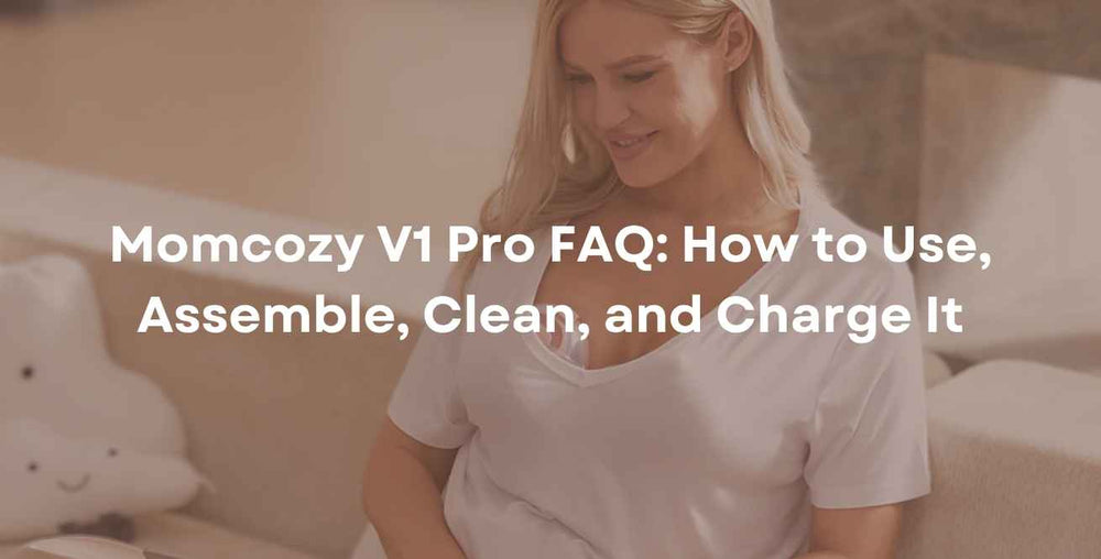 Momcozy V1 Pro FAQ: How to Use, Assemble, Clean, and Charge It