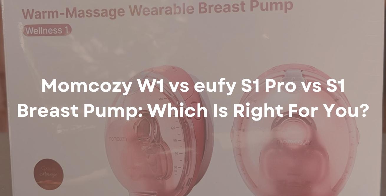 Momcozy W1 vs eufy S1 Pro vs S1 Breast Pump: Which Is Right For You?