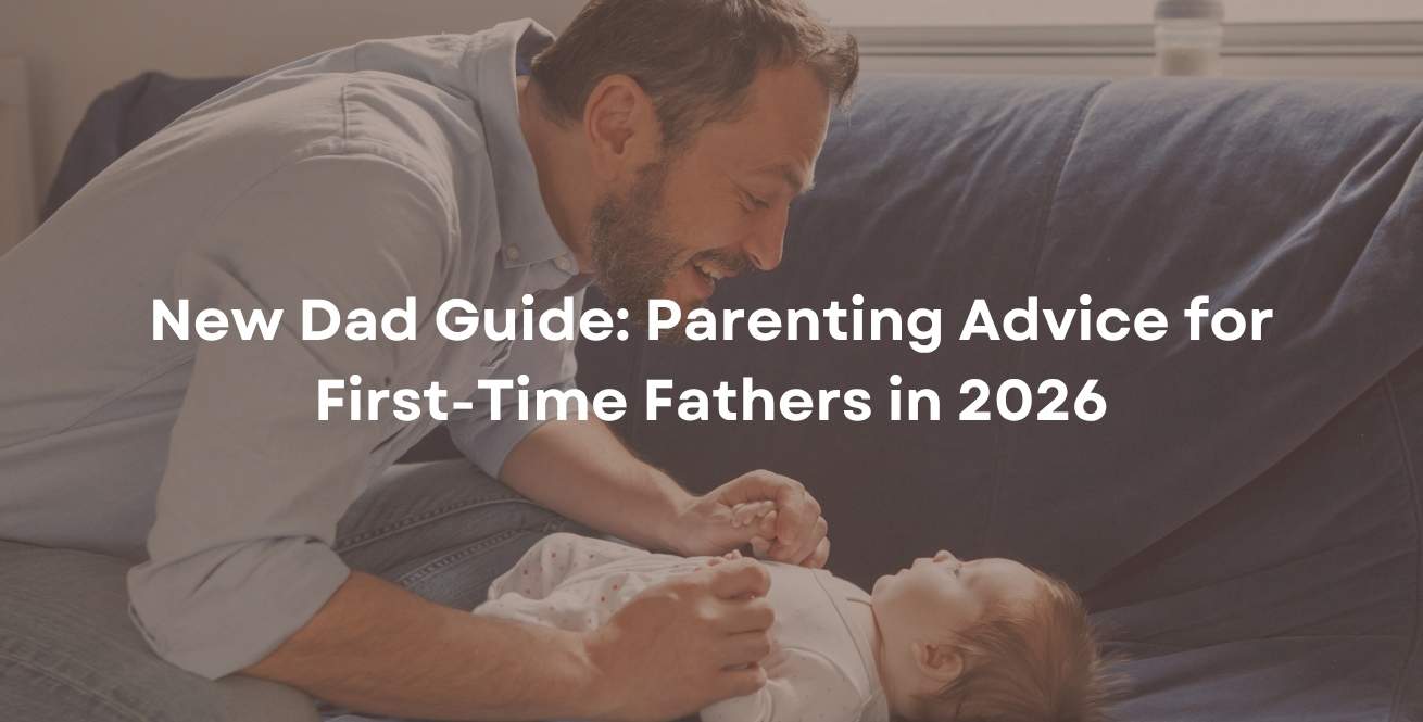 New Dad Guide: Parenting Advice for First-Time Fathers in 2026