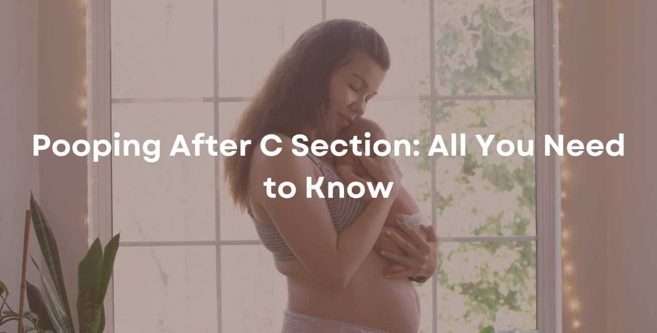 Pooping After C Section: All You Need to Know