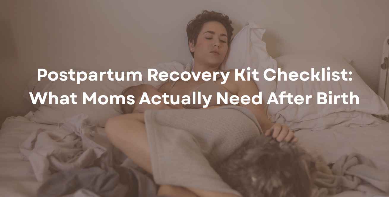 Postpartum Recovery Kit Checklist: What Moms Actually Need After Birth