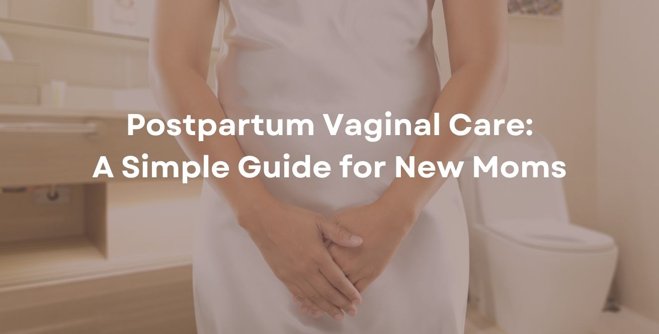 Postpartum Vaginal Care: A Simple Guide for New Moms