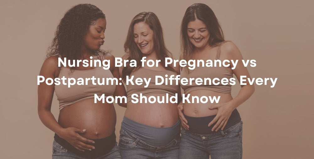 Nursing Bra for Pregnancy vs Postpartum: Key Differences Every Mom Should Know