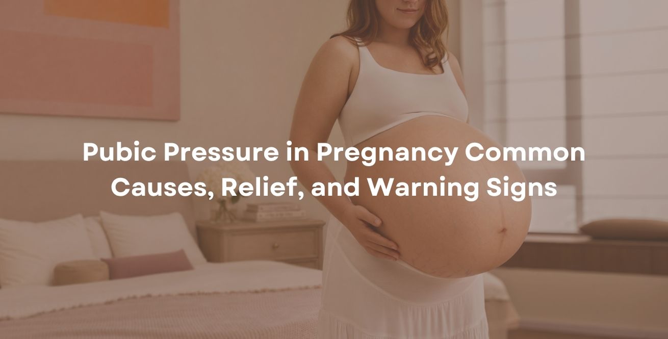 Pubic Pressure in Pregnancy Common Causes, Relief, and Warning Signs