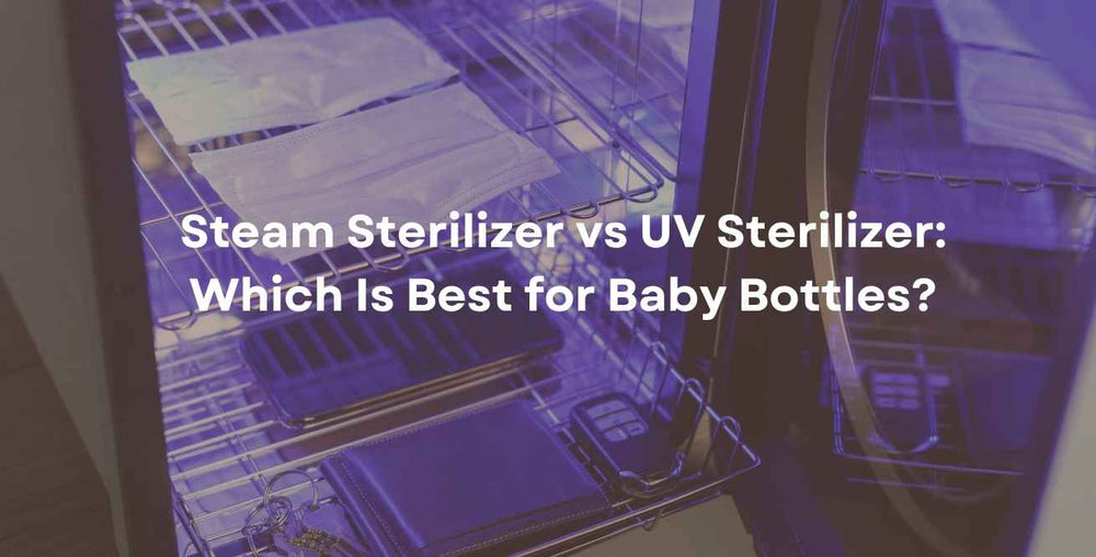 Steam Sterilizer vs UV Sterilizer: Which Is Best for Baby Bottles?