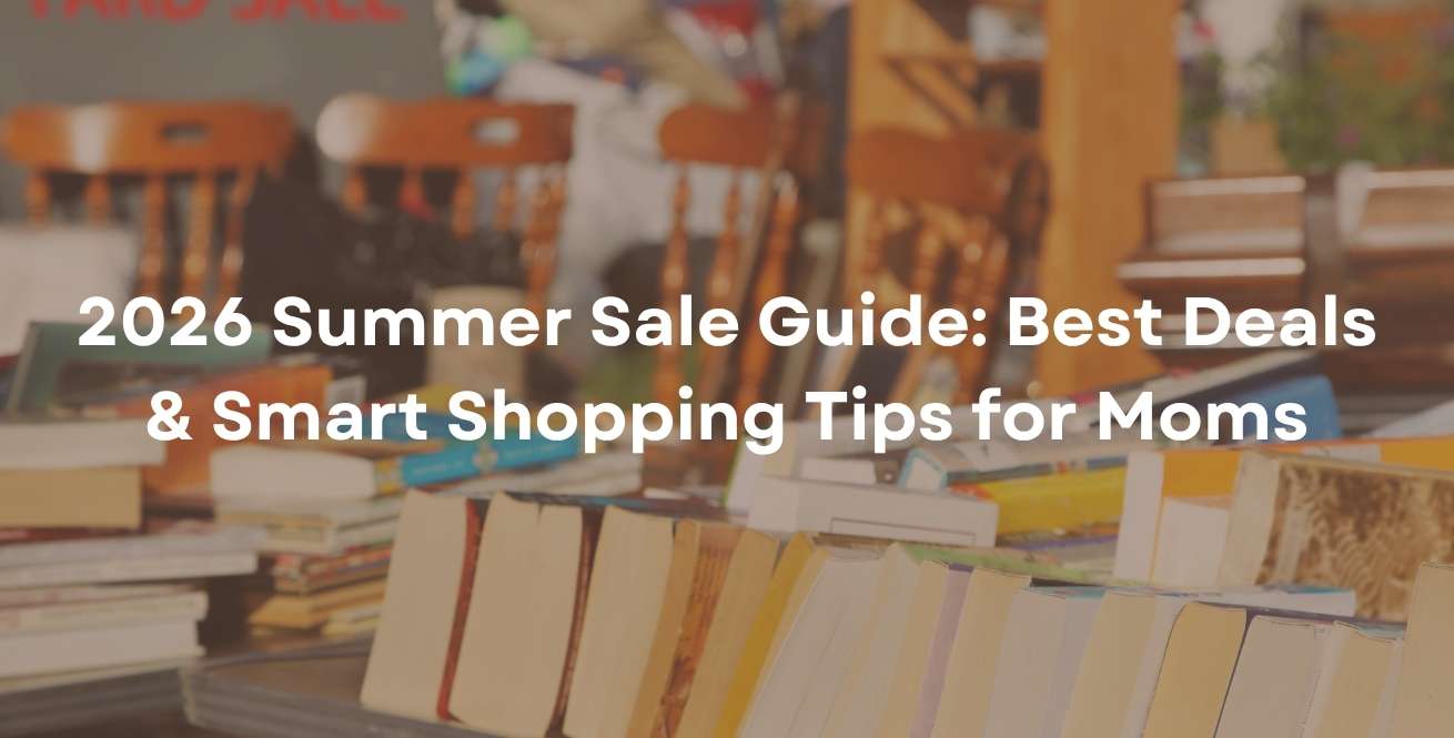 2026 Summer Sale Guide: Best Deals & Smart Shopping Tips for Moms