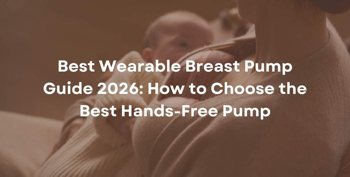 Best Wearable Breast Pump Guide 2026: How to Choose the Best Hands-Free Pump