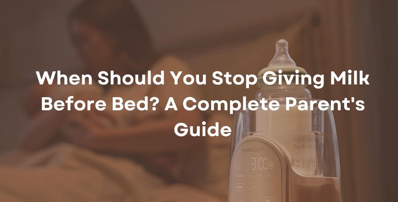 When Should You Stop Giving Milk Before Bed? A Complete Parent's Guide