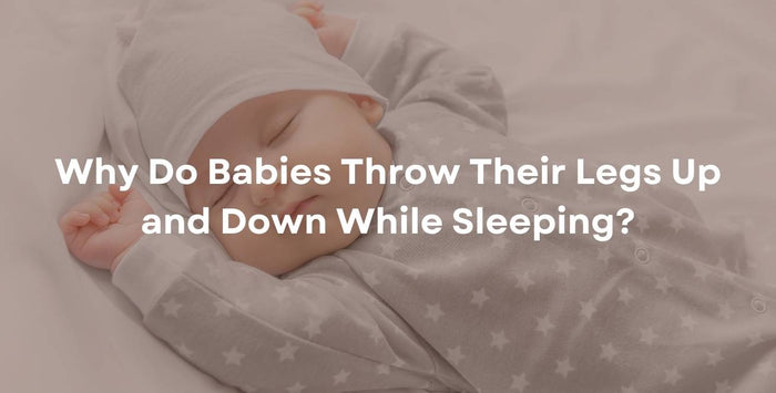 Why Do Babies Throw Their Legs Up and Down While Sleeping?