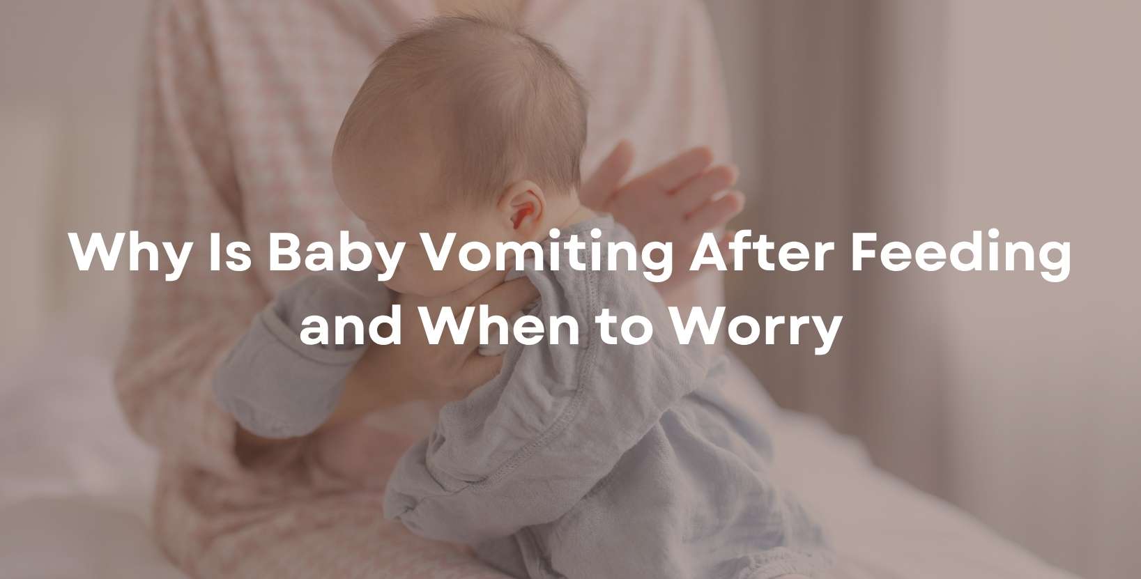 Why Is Baby Vomiting After Feeding and When to Worry