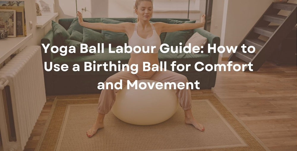 Yoga Ball Labour Guide: How to Use a Birthing Ball for Comfort and Movement