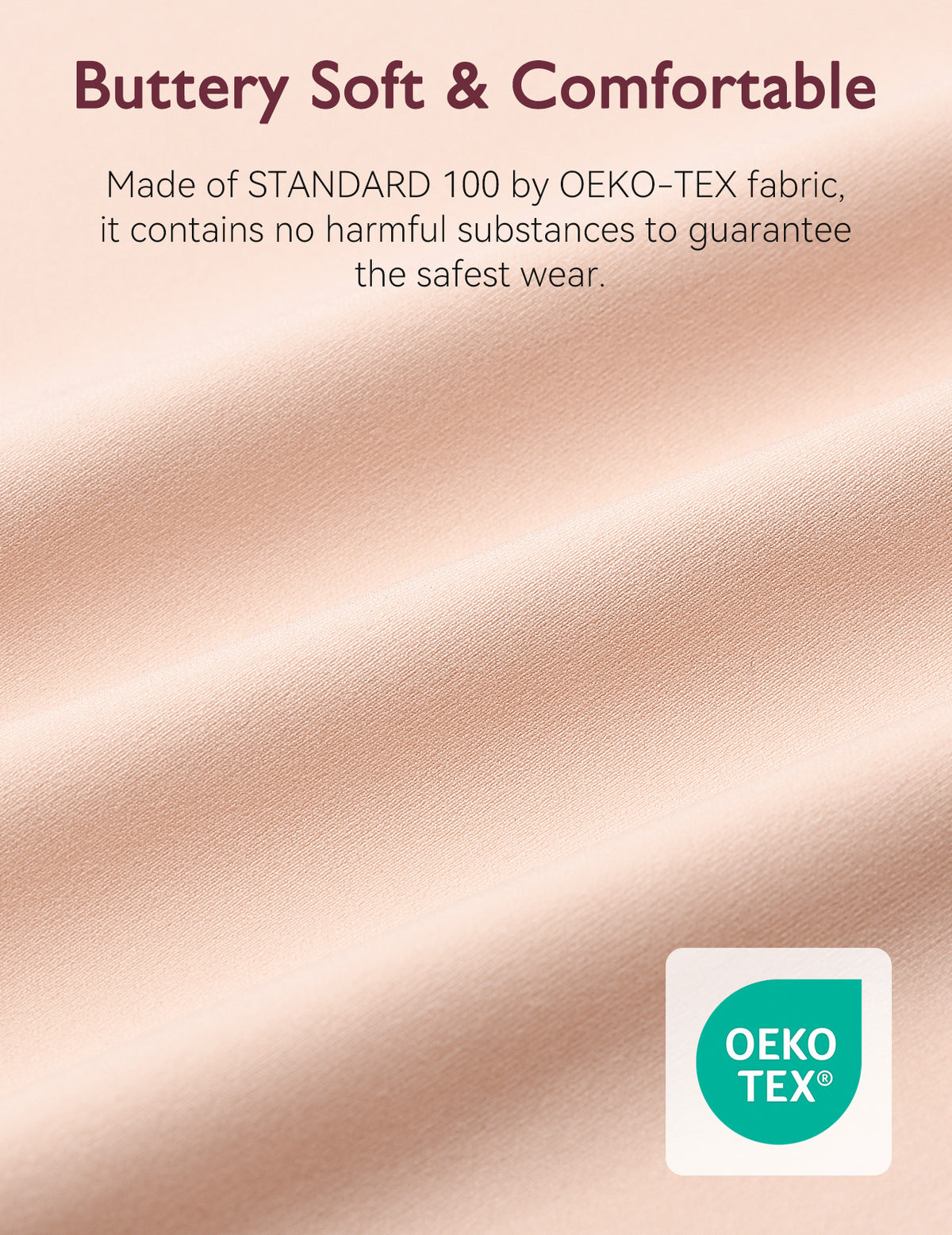 Oyster Pink fabric made with STANDARD 100 by OEKO-TEX certification ensures safe wear.