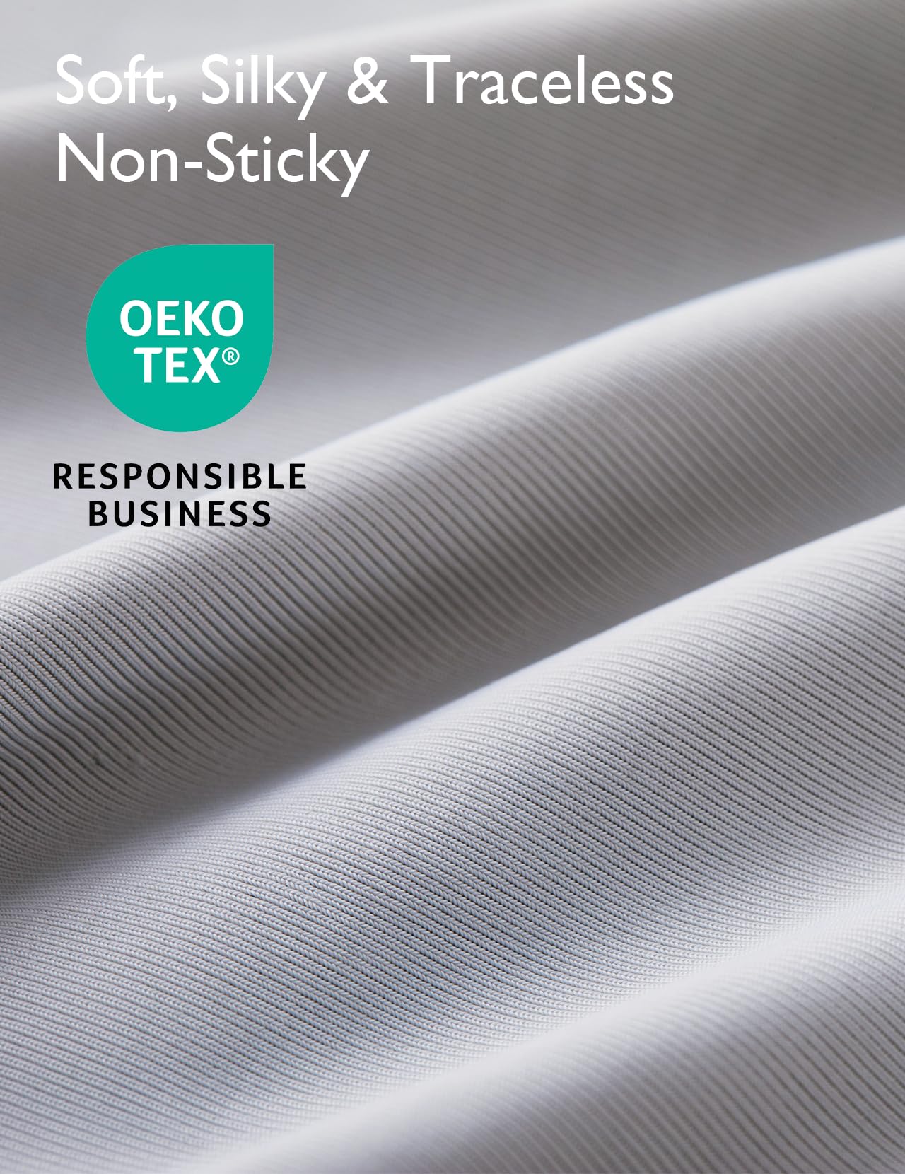 Soft, silky, OEKO-TEX certified fabric emphasizing non-sticky and traceless comfort.